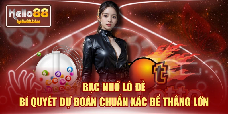 Bạc Nhớ Lô Đề | Bí Quyết Dự Đoán Chuẩn Xác Để Thắng Lớn