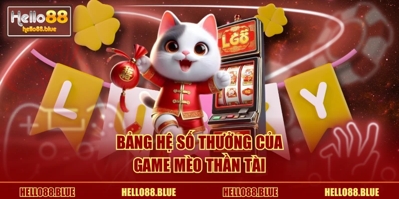Bảng hệ số thưởng của game Mèo Thần Tài