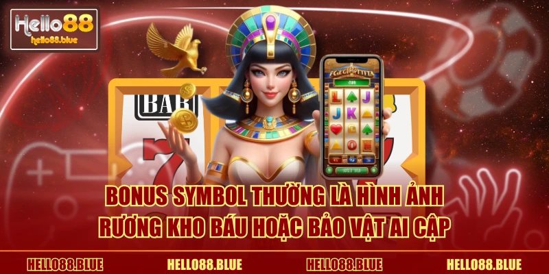 Bonus Symbol thường là hình ảnh rương kho báu hoặc bảo vật Ai Cập