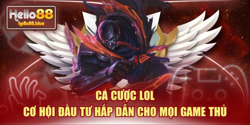 Cá Cược LOL | Cơ Hội Đầu Tư Hấp Dẫn Cho Mọi Game Thủ