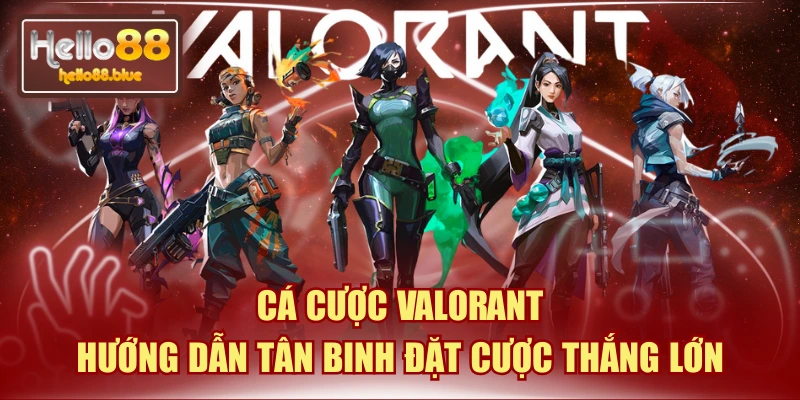 Cá Cược Valorant | Hướng Dẫn Tân Binh Đặt Cược Thắng Lớn