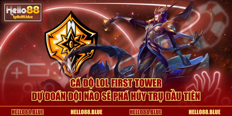 Cá độ LOL First Tower dự đoán đội nào sẽ phá hủy trụ đầu tiên