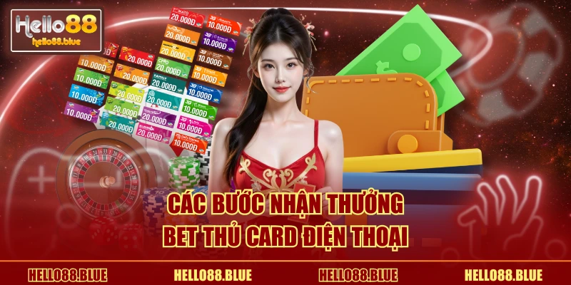 Các bước nhận thưởng bet thủ card điện thoại