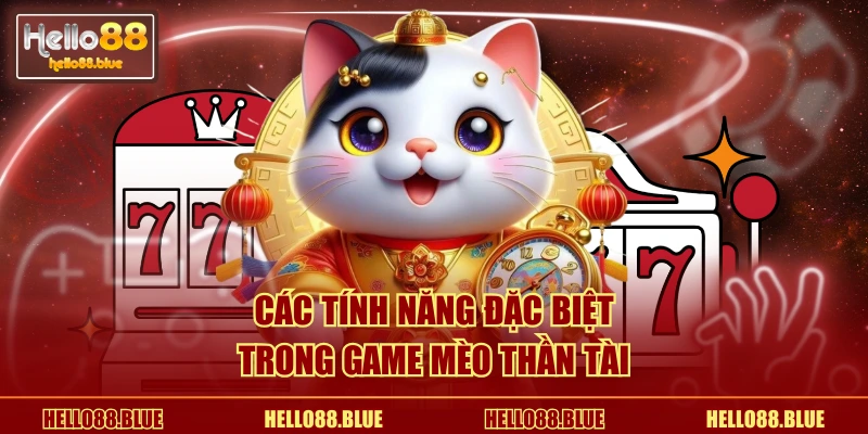 Các tính năng đặc biệt trong game Mèo Thần Tài
