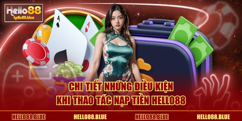 Chi tiết những điều kiện khi thao tác nạp tiền HELLO88