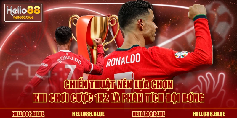 Chiến thuật nên lựa chọn khi chơi cược 1X2 là phân tích đội bóng