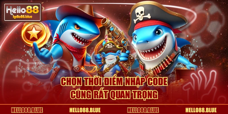 Chọn thời điểm nhập code cũng rất quan trọng
