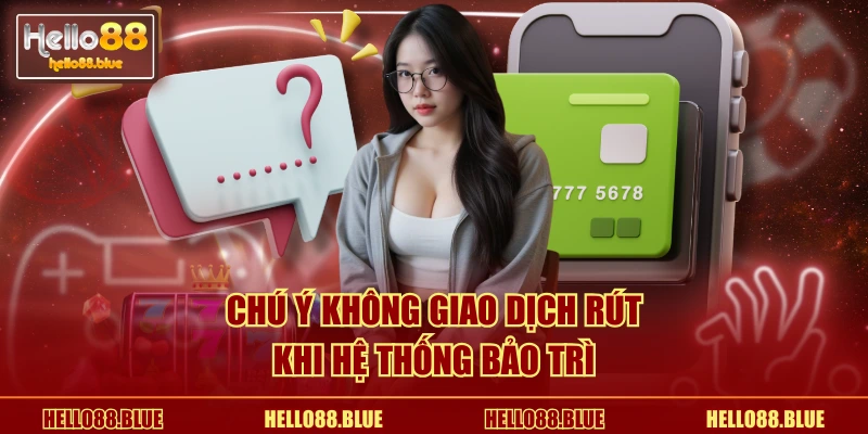 Chú ý không giao dịch rút khi hệ thống bảo trì