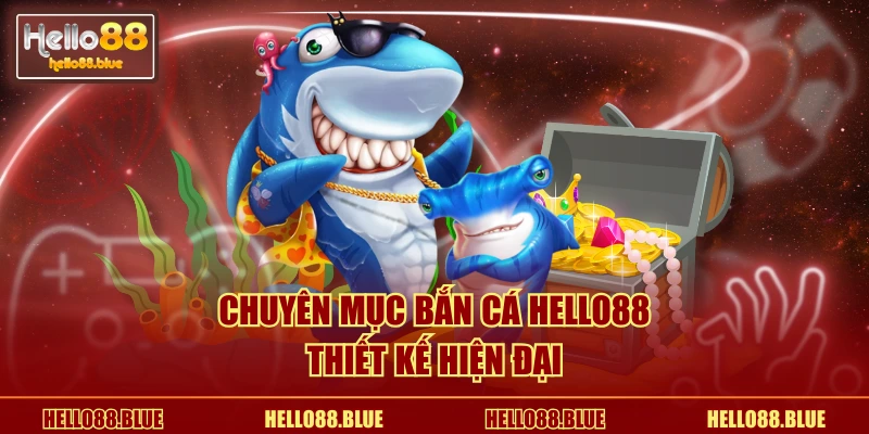 Chuyên mục bắn cá HELLO88 thiết kế hiện đại