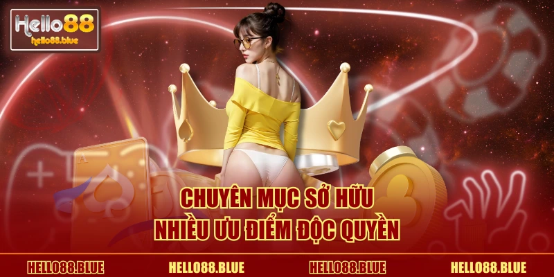 Chuyên mục sở hữu nhiều ưu điểm độc quyền
