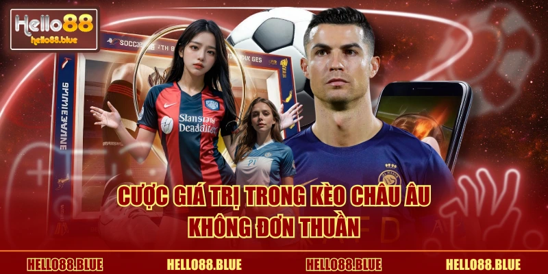 Cược giá trị trong kèo Châu Âu không đơn thuần