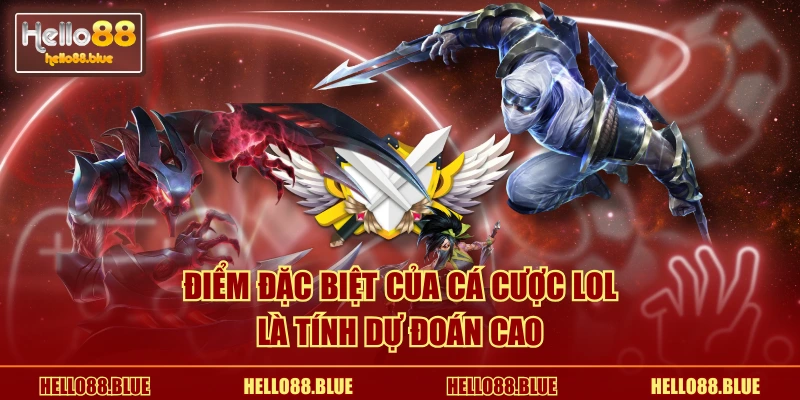 Điểm đặc biệt của cá cược LOL là tính dự đoán cao