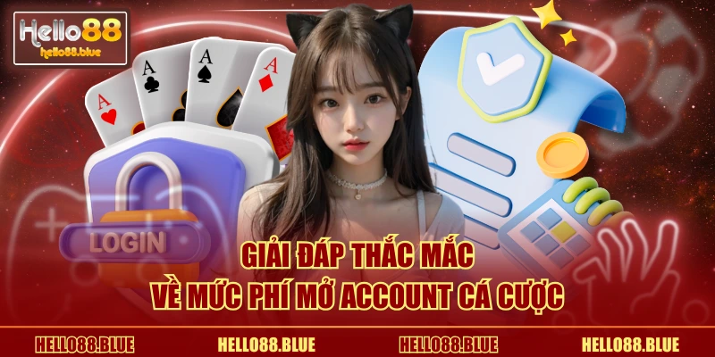 Giải đáp thắc mắc về mức phí mở account cá cược