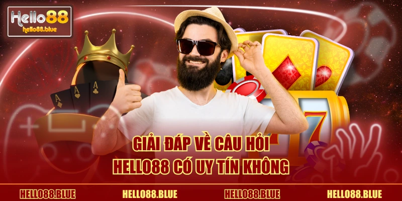 Giải đáp về câu hỏi HELLO88 có uy tín không