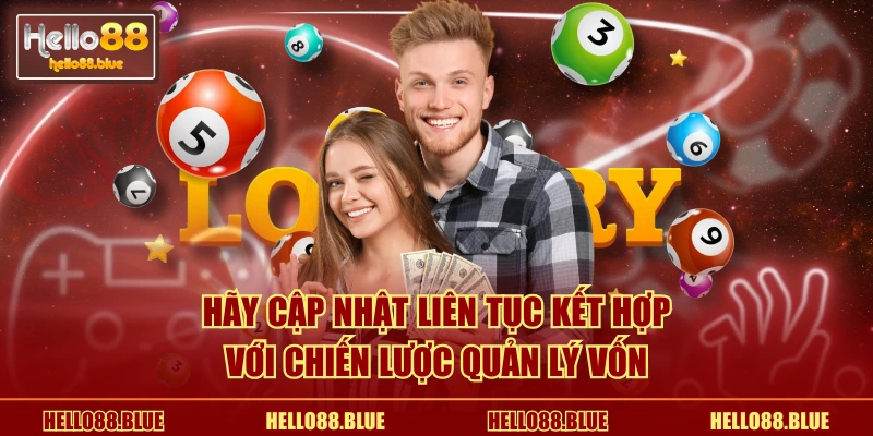 Hãy cập nhật liên tục kết hợp với chiến lược quản lý vốn