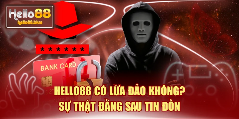 HELLO88 Có Lừa Đảo Không? - Sự Thật Đằng Sau Tin Đồn