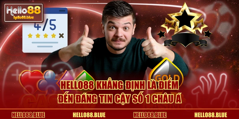 HELLO88 khẳng định là điểm đến đáng tin cậy số 1 châu Á