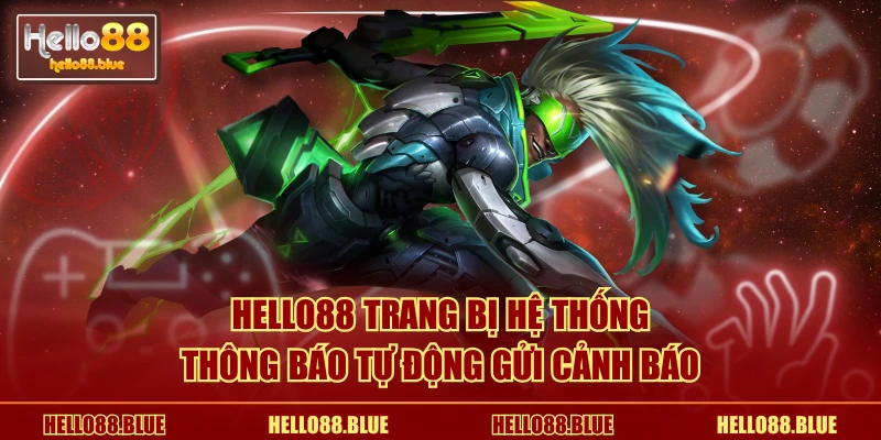 HELLO88 trang bị hệ thống thông báo tự động gửi cảnh báo