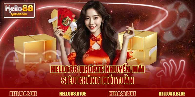 HELLO88 update khuyến mãi siêu khủng mỗi tuần