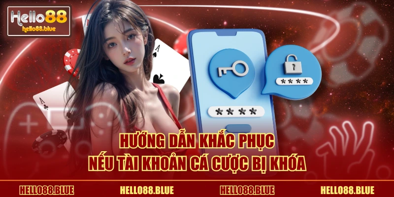 Hướng dẫn khắc phục nếu tài khoản cá cược bị khóa