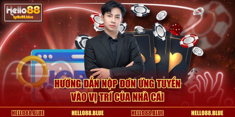 Hướng dẫn nộp đơn ứng tuyển vào vị trí của nhà cái
