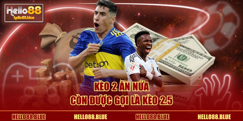 Kèo 2 ăn nửa còn được gọi là kèo 2.5
