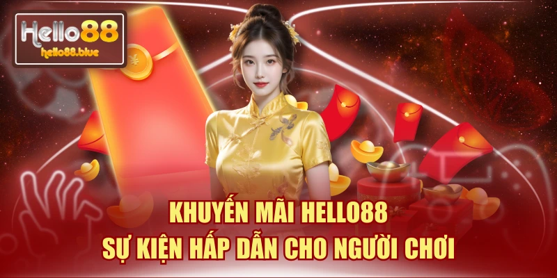 Khuyến Mãi HELLO88 - Sự Kiện Hấp Dẫn Cho Người Chơi