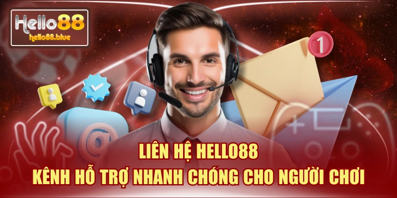 Liên Hệ HELLO88 - Kênh Hỗ Trợ Nhanh Chóng Cho Người Chơi