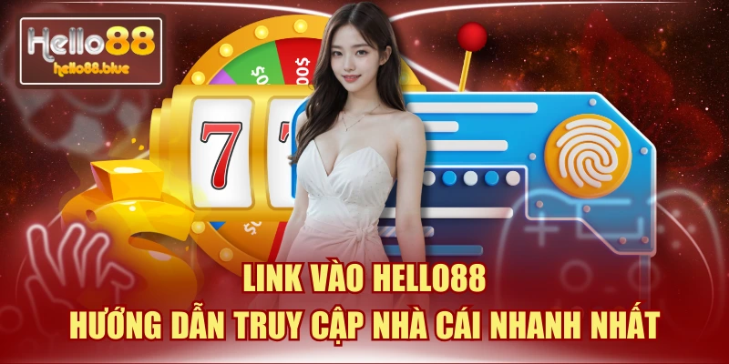 Link Vào HELLO88 - Hướng Dẫn Truy Cập Nhà Cái Nhanh Nhất