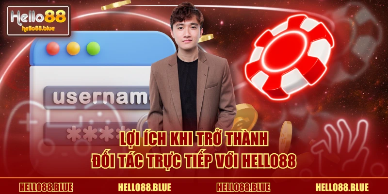 Lợi ích khi trở thành đối tác trực tiếp với HELLO88