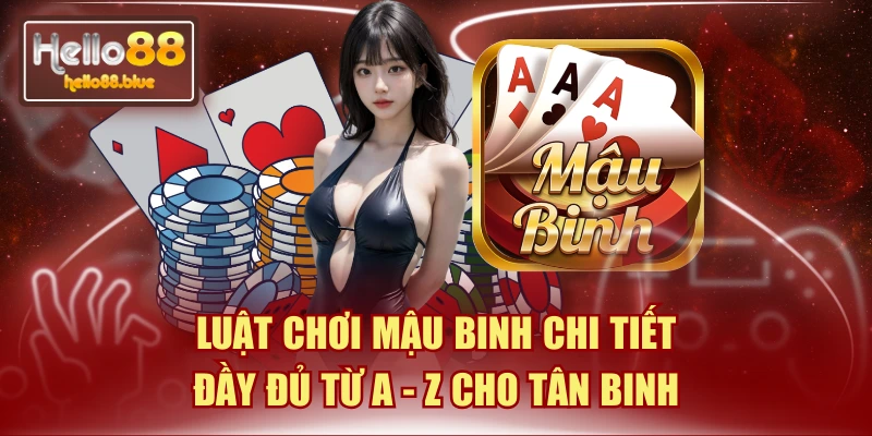 Luật Chơi Mậu Binh Chi Tiết Đầy Đủ Từ A - Z Cho Tân Binh