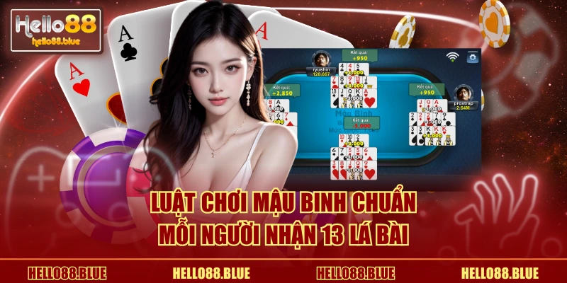 Luật chơi mậu binh chuẩn mỗi người nhận 13 lá bài