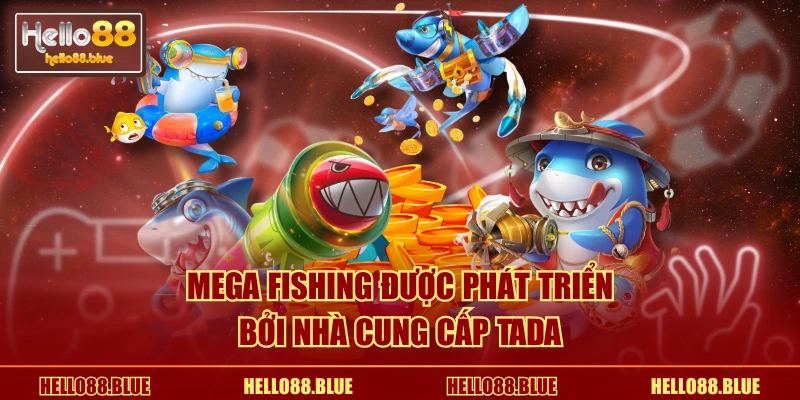 Mega Fishing được phát triển bởi nhà cung cấp TADA