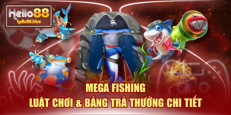Mega Fishing | Luật Chơi & Bảng Trả Thưởng Chi Tiết