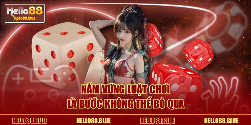 Nắm vững luật chơi là bước không thể bỏ qua