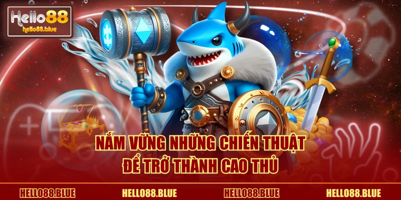 Nắm vững những chiến thuật để trở thành cao thủ