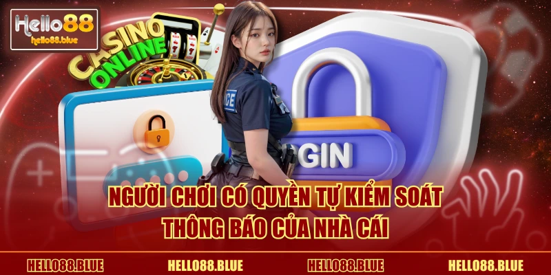 Người chơi có quyền tự kiểm soát thông báo của nhà cái