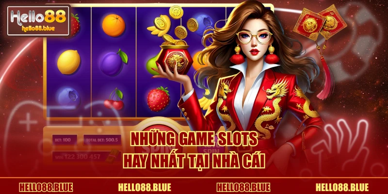 Những game slots hay nhất tại nhà cái