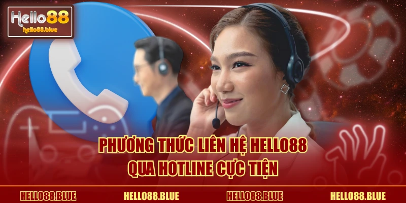Phương thức liên hệ HELLO88 qua hotline cực tiện