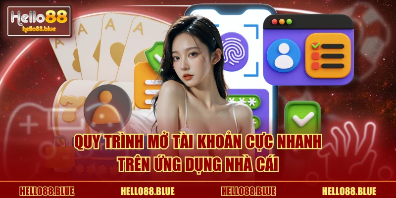 Quy trình mở tài khoản cực nhanh trên ứng dụng nhà cái