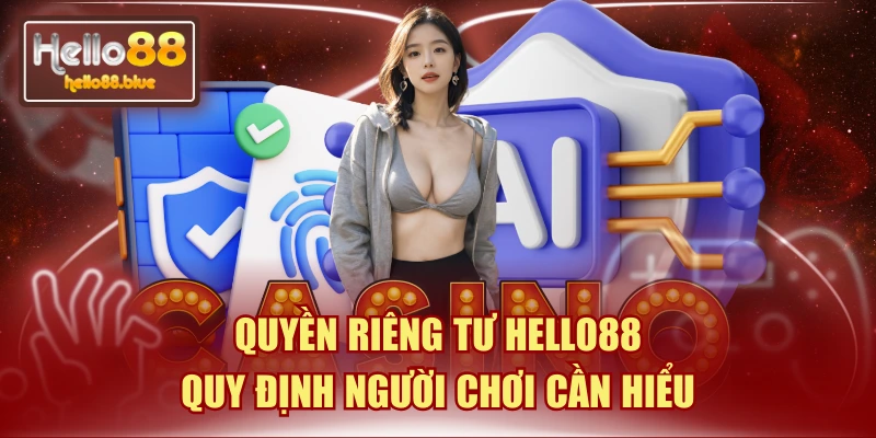 Quyền Riêng Tư HELLO88 - Quy Định Người Chơi Cần Hiểu