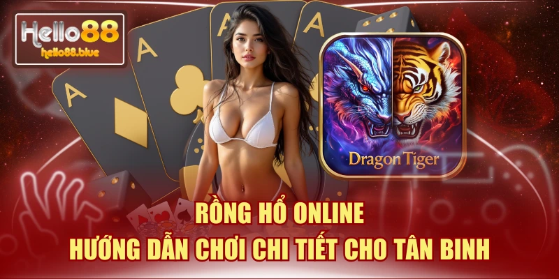 Rồng Hổ Online | Hướng Dẫn Chơi Chi Tiết Cho Tân Binh