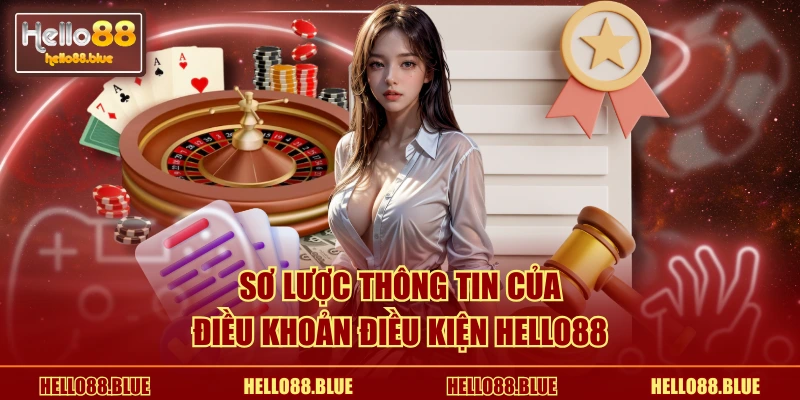 Sơ lược thông tin của điều khoản điều kiện HELLO88