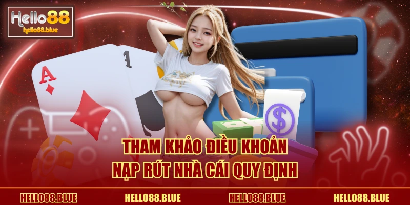 Tham khảo điều khoản nạp rút nhà cái quy định