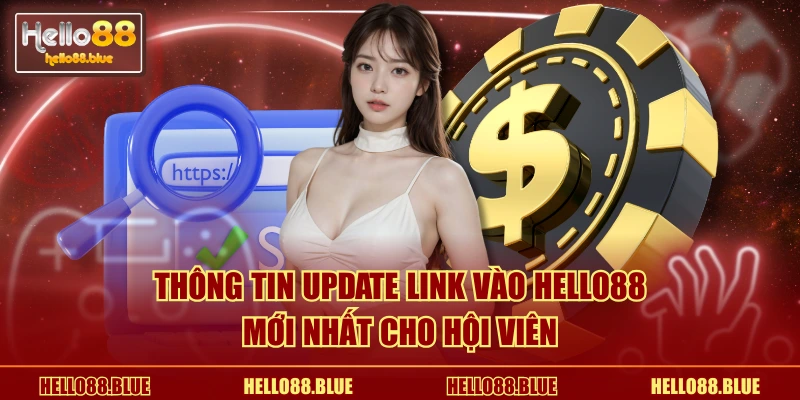 Thông tin update link vào HELLO88 mới nhất cho hội viên