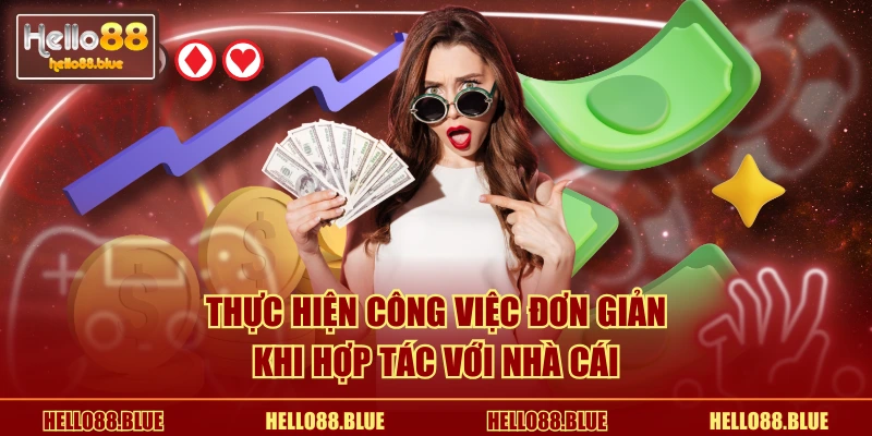 Thực hiện công việc đơn giản khi hợp tác với nhà cái