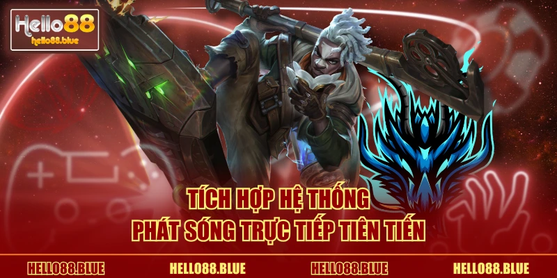 Tích hợp hệ thống phát sóng trực tiếp tiên tiến