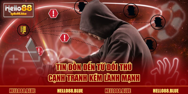 Tin đồn đến từ đối thủ cạnh tranh kém lành mạnh