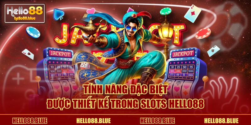 Tính năng đặc biệt được thiết kế trong slots HELLO88