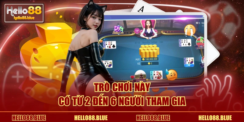 Game chơi này có từ 2 đến 6 người tham gia